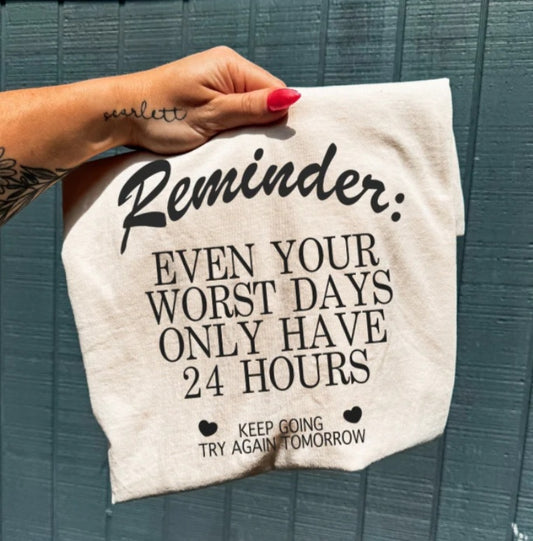Reminder Even your worst days only have 24 hours