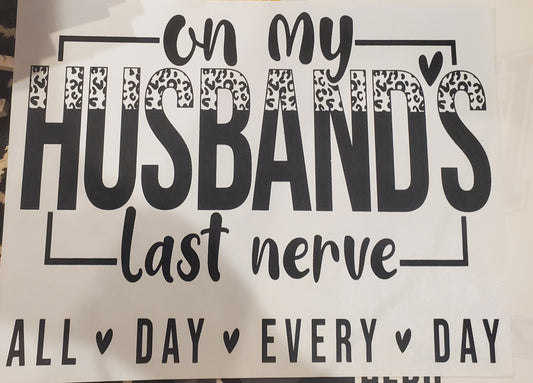 On my husband's last nerve